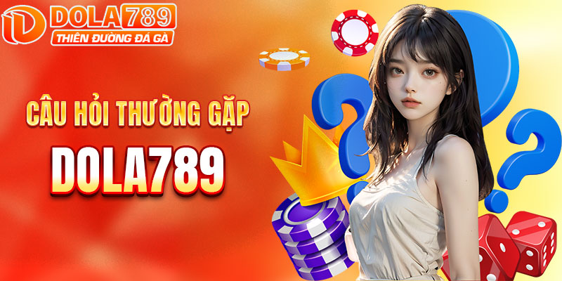 Câu hỏi thường gặp về DOLA789
